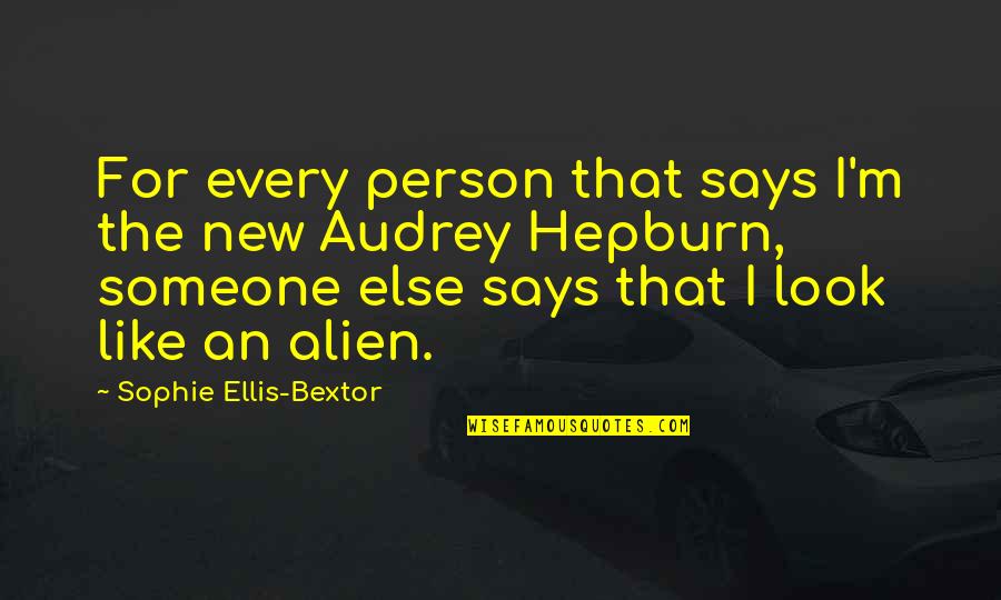 Phillip Clyde Quotes By Sophie Ellis-Bextor: For every person that says I'm the new Phillip Clyde Quotes By Sophie Ellis-Bextor: For every person that says I'm the new