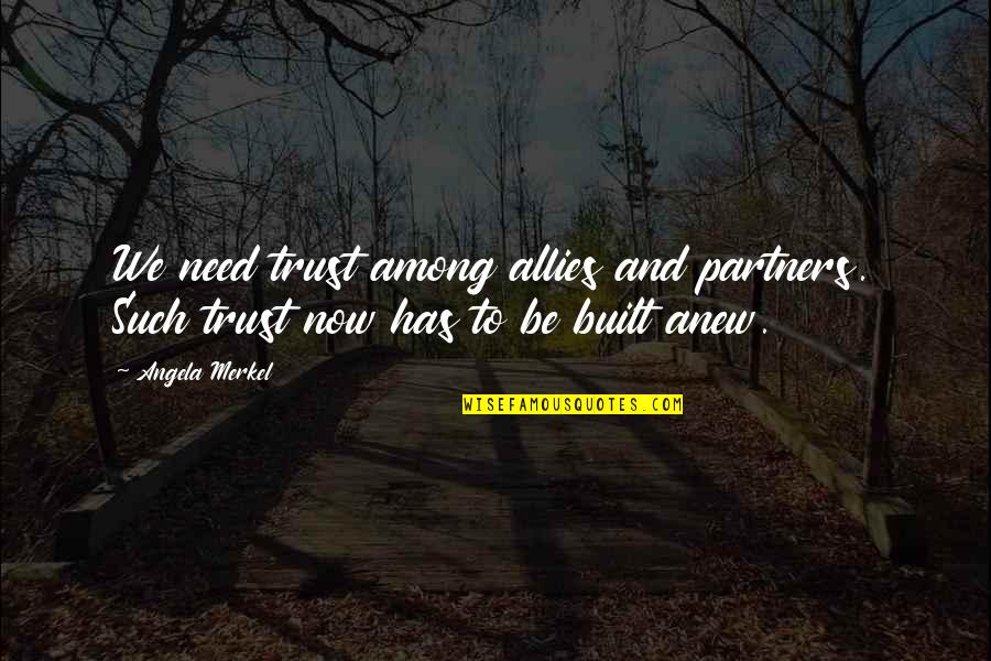 Phillip Deere Quotes By Angela Merkel: We need trust among allies and partners. Such