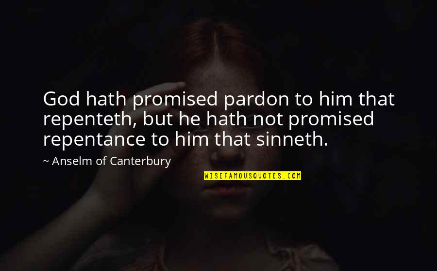 Phillip Deere Quotes By Anselm Of Canterbury: God hath promised pardon to him that repenteth, Phillip Deere Quotes By Anselm Of Canterbury: God hath promised pardon to him that repenteth,
