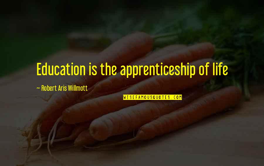 Phillip Fulmer Quotes By Robert Aris Willmott: Education is the apprenticeship of life