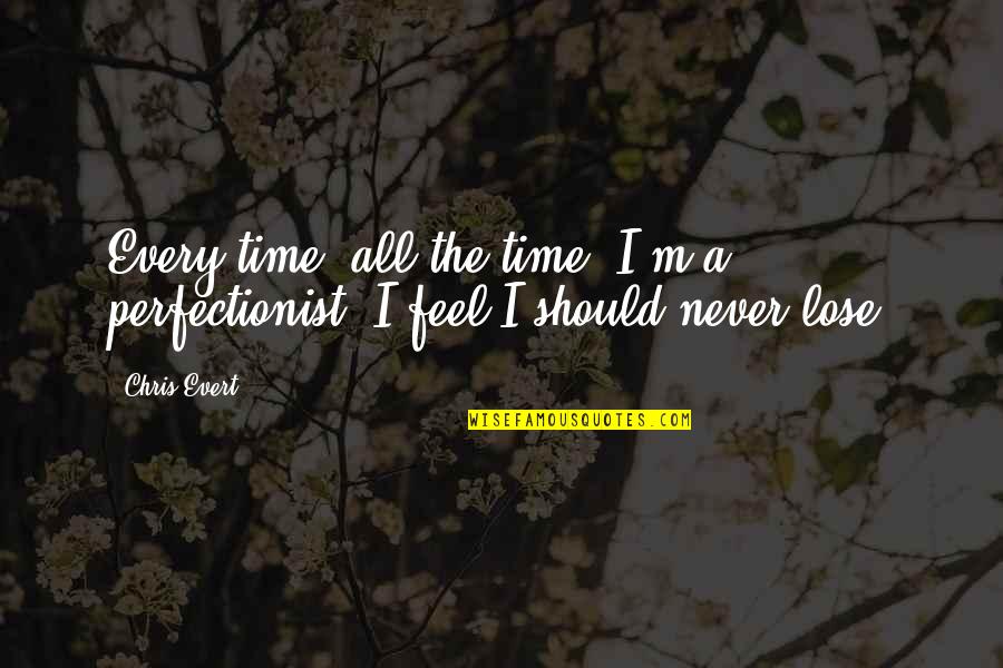 Phillip Hughes Death Quotes By Chris Evert: Every time, all the time, I'm a perfectionist.