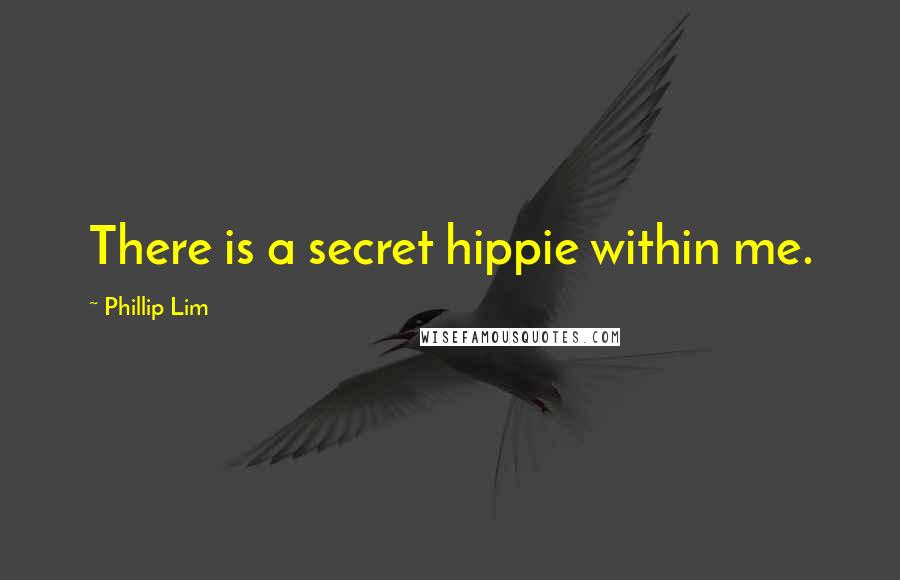Phillip Lim quotes: There is a secret hippie within me.