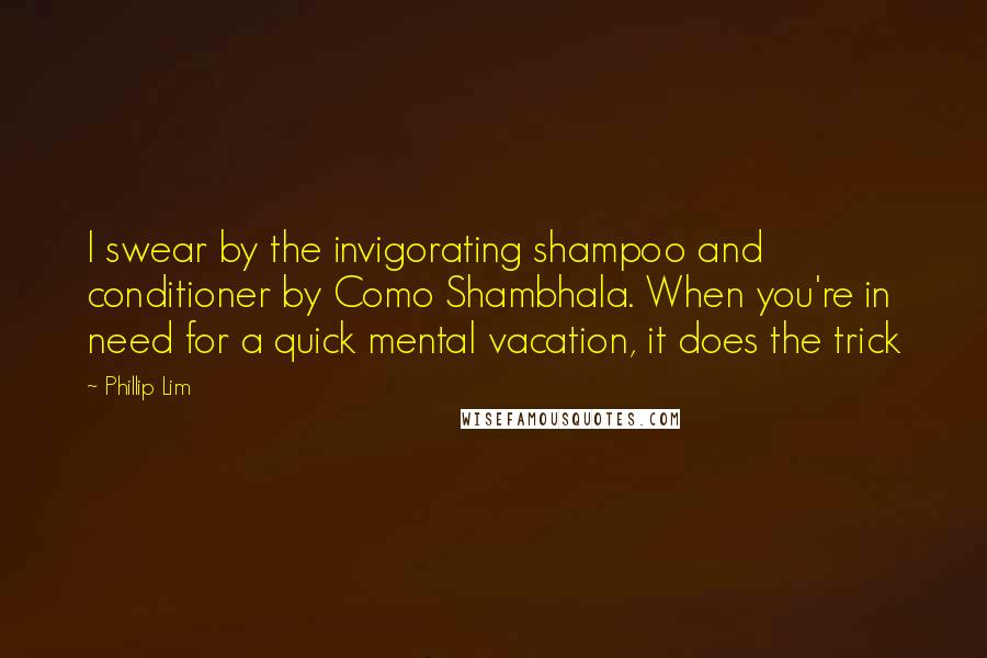 Phillip Lim quotes: I swear by the invigorating shampoo and conditioner by Como Shambhala. When you're in need for a quick mental vacation, it does the trick