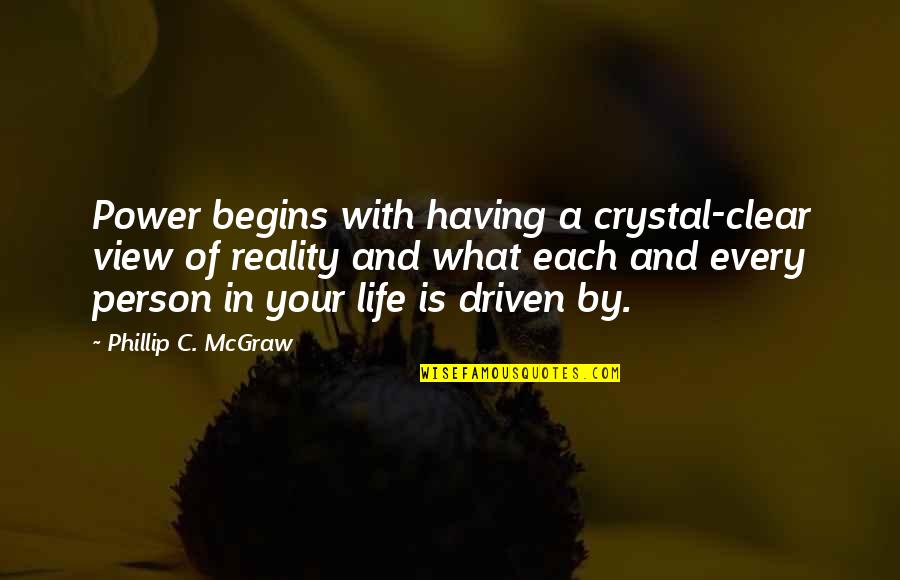 Phillip Quotes By Phillip C. McGraw: Power begins with having a crystal-clear view of