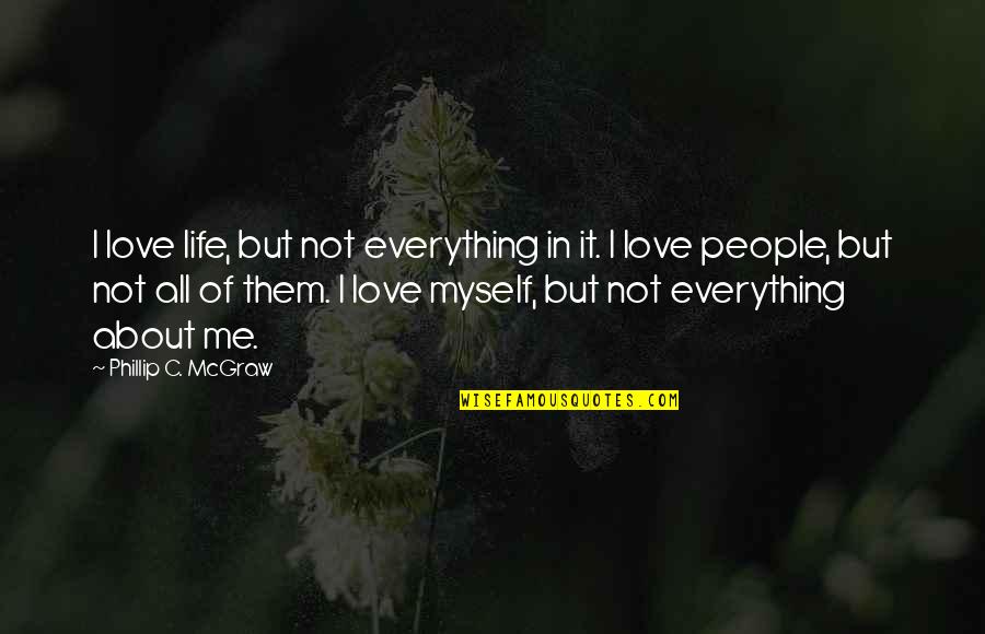 Phillip Quotes By Phillip C. McGraw: I love life, but not everything in it.