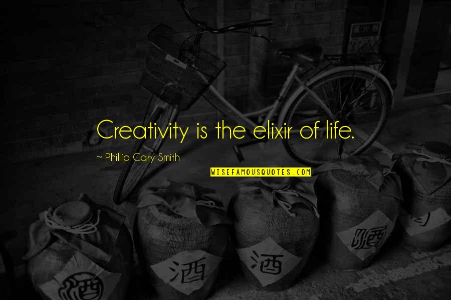 Phillip Quotes By Phillip Gary Smith: Creativity is the elixir of life. Phillip Quotes By Phillip Gary Smith: Creativity is the elixir of life.