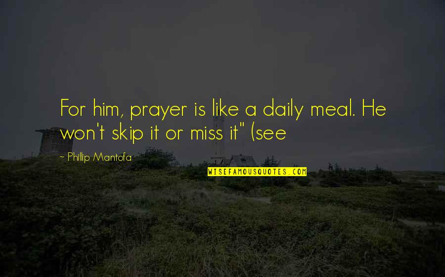 Phillip Quotes By Phillip Mantofa: For him, prayer is like a daily meal.