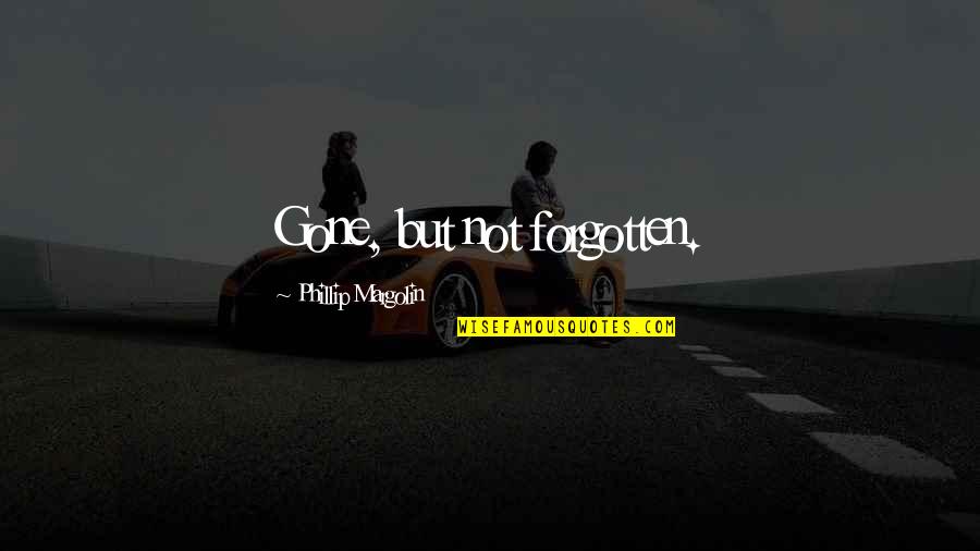 Phillip Quotes By Phillip Margolin: Gone, but not forgotten. Phillip Quotes By Phillip Margolin: Gone, but not forgotten.