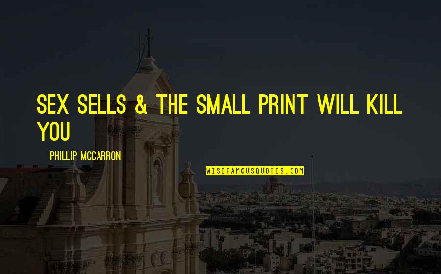 Phillip Quotes By Phillip McCarron: Sex sells & the small print will kill Phillip Quotes By Phillip McCarron: Sex sells & the small print will kill