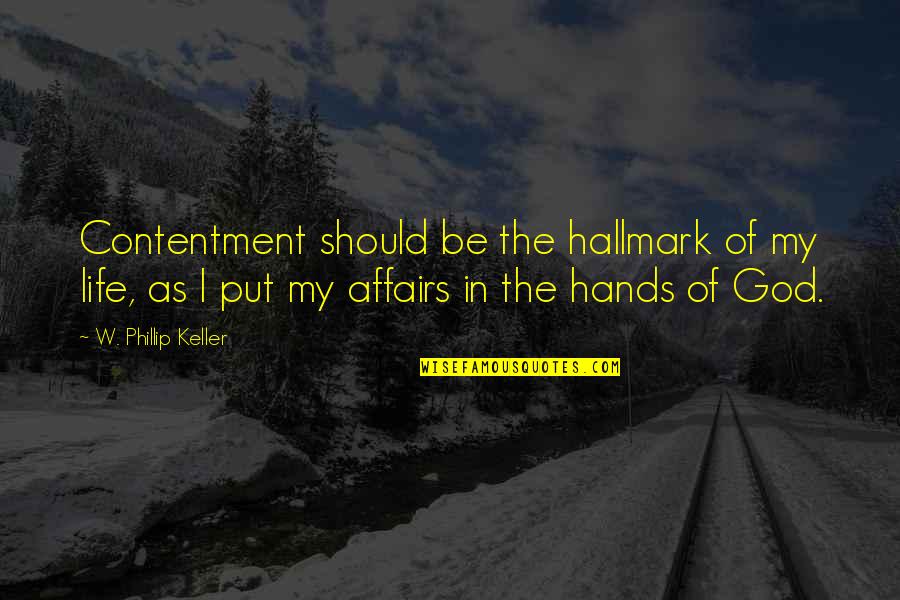 Phillip Quotes By W. Phillip Keller: Contentment should be the hallmark of my life,