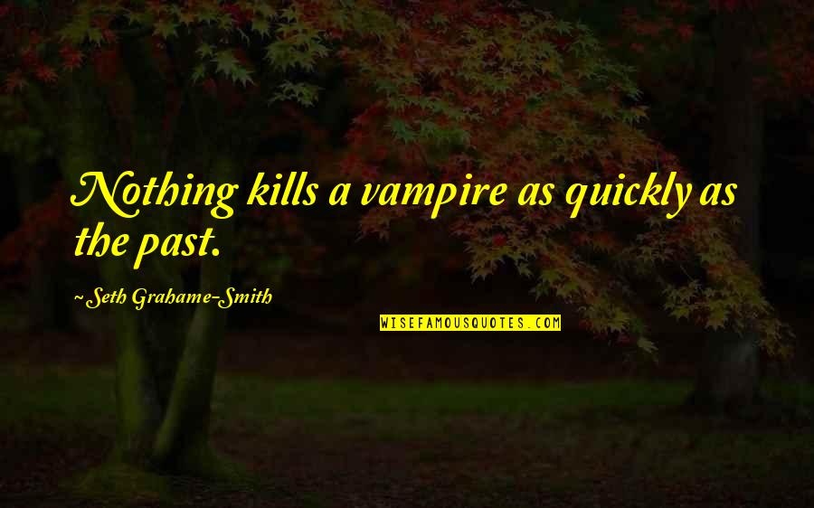 Phillip Shepherd Quotes By Seth Grahame-Smith: Nothing kills a vampire as quickly as the Phillip Shepherd Quotes By Seth Grahame-Smith: Nothing kills a vampire as quickly as the