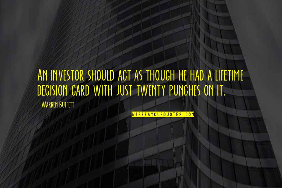 Phillipa Quotes By Warren Buffett: An investor should act as though he had Phillipa Quotes By Warren Buffett: An investor should act as though he had