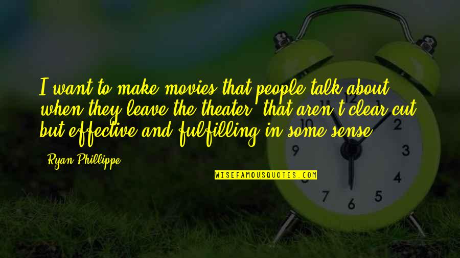Phillippe Quotes By Ryan Phillippe: I want to make movies that people talk Phillippe Quotes By Ryan Phillippe: I want to make movies that people talk