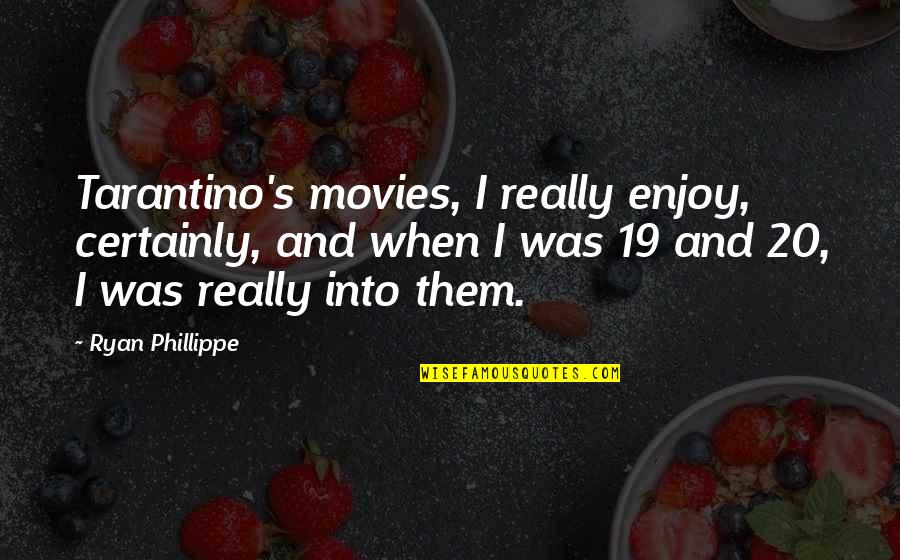 Phillippe Quotes By Ryan Phillippe: Tarantino's movies, I really enjoy, certainly, and when Phillippe Quotes By Ryan Phillippe: Tarantino's movies, I really enjoy, certainly, and when