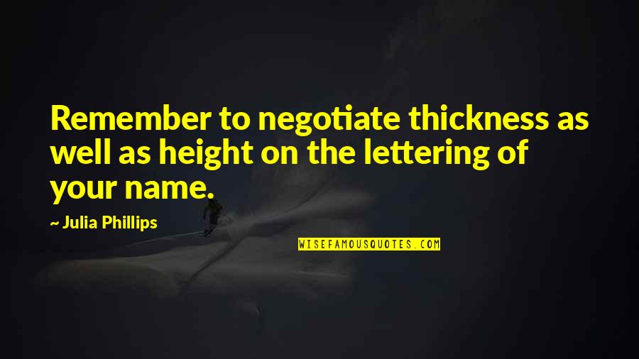 Phillips Quotes By Julia Phillips: Remember to negotiate thickness as well as height