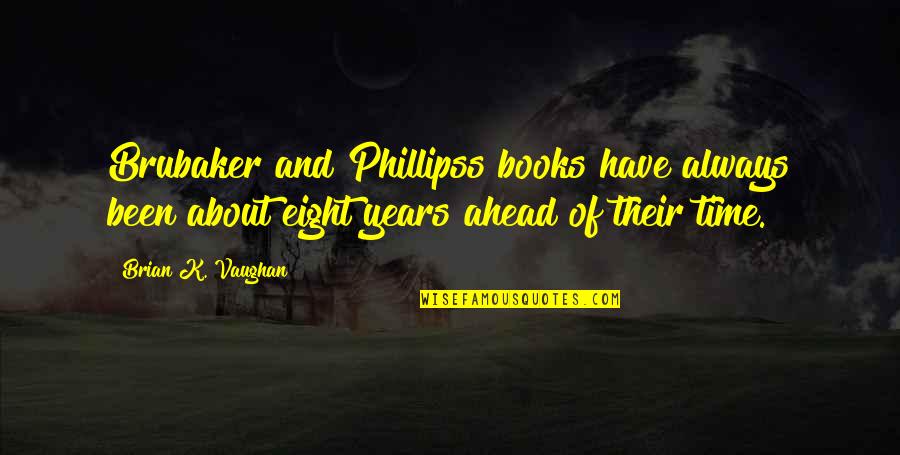 Phillipss Quotes By Brian K. Vaughan: Brubaker and Phillipss books have always been about