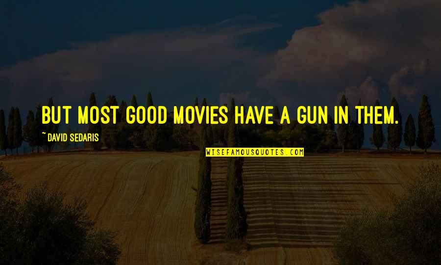 Phillipss Quotes By David Sedaris: But most good movies have a gun in