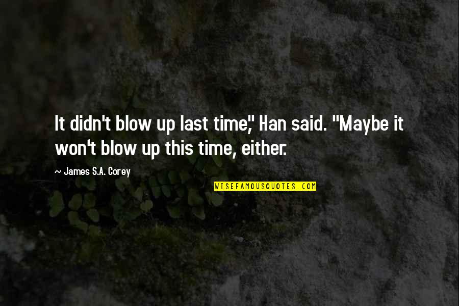 Phillipss Quotes By James S.A. Corey: It didn't blow up last time," Han said. Phillipss Quotes By James S.A. Corey: It didn't blow up last time," Han said.