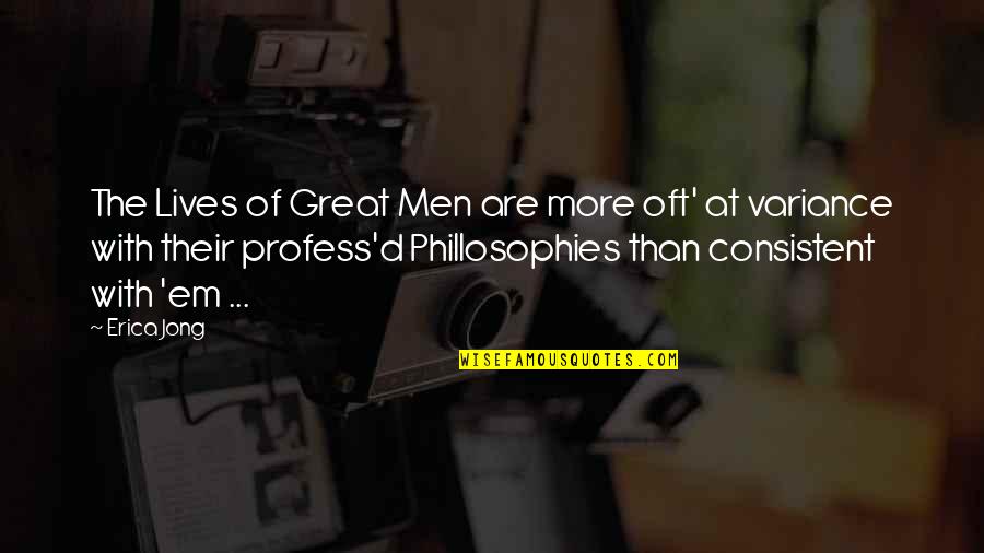 Phillosophies Quotes By Erica Jong: The Lives of Great Men are more oft'