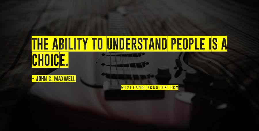 Philly Fan Quotes By John C. Maxwell: The ability to understand people is a choice.