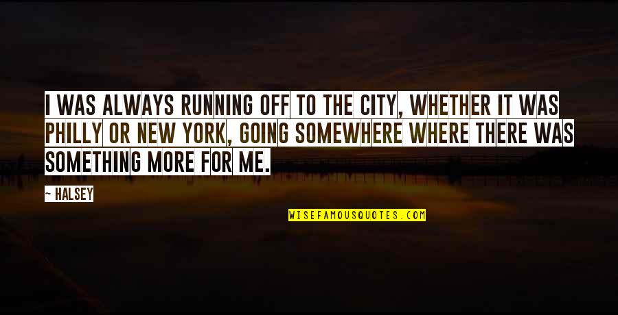 Philly Quotes By Halsey: I was always running off to the city,