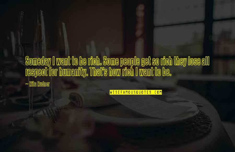 Philman Power Quotes By Rita Rudner: Someday I want to be rich. Some people Philman Power Quotes By Rita Rudner: Someday I want to be rich. Some people