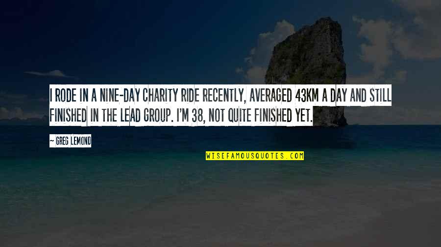 Philoctetes Sophocles Quotes By Greg LeMond: I rode in a nine-day charity ride recently, Philoctetes Sophocles Quotes By Greg LeMond: I rode in a nine-day charity ride recently,