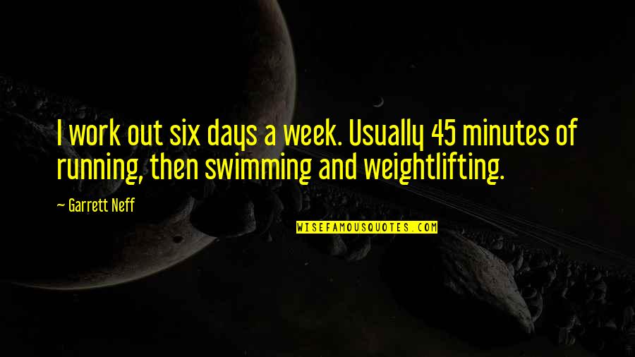 Philoctetes Summary Quotes By Garrett Neff: I work out six days a week. Usually Philoctetes Summary Quotes By Garrett Neff: I work out six days a week. Usually