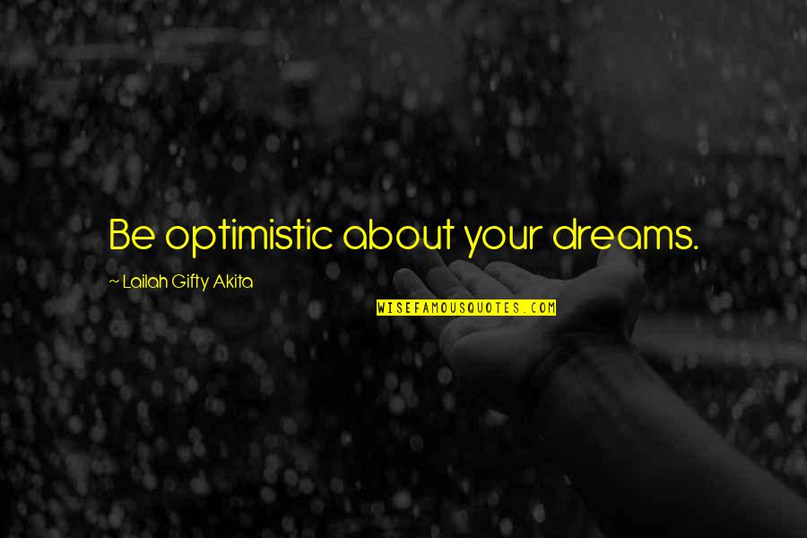 Philologie Classique Quotes By Lailah Gifty Akita: Be optimistic about your dreams.