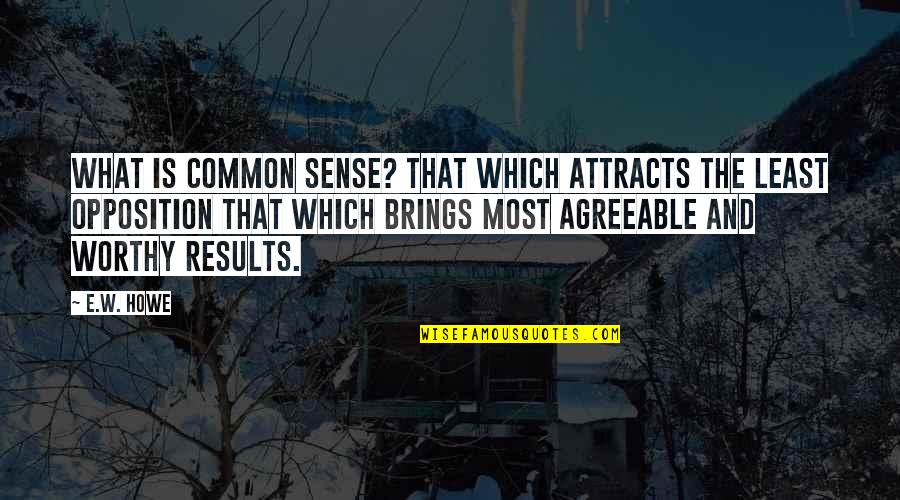 Philologie En Quotes By E.W. Howe: What is common sense? That which attracts the