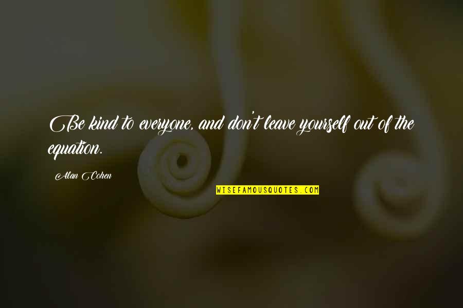 Philologique Quotes By Alan Cohen: Be kind to everyone, and don't leave yourself