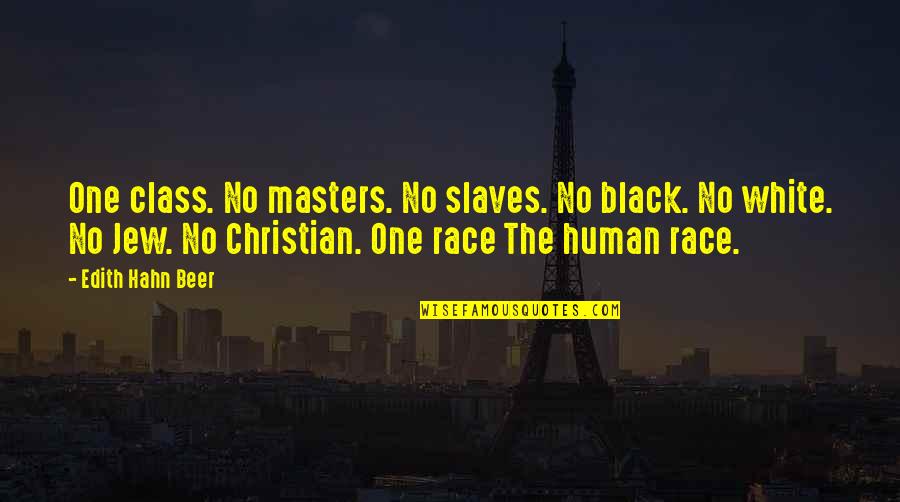 Philomela Quotes By Edith Hahn Beer: One class. No masters. No slaves. No black.