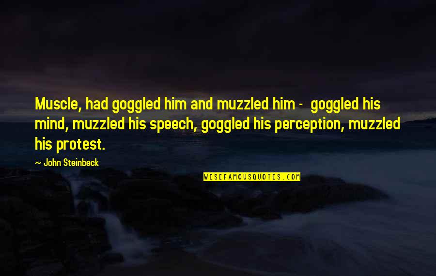 Philomela Quotes By John Steinbeck: Muscle, had goggled him and muzzled him - Philomela Quotes By John Steinbeck: Muscle, had goggled him and muzzled him -