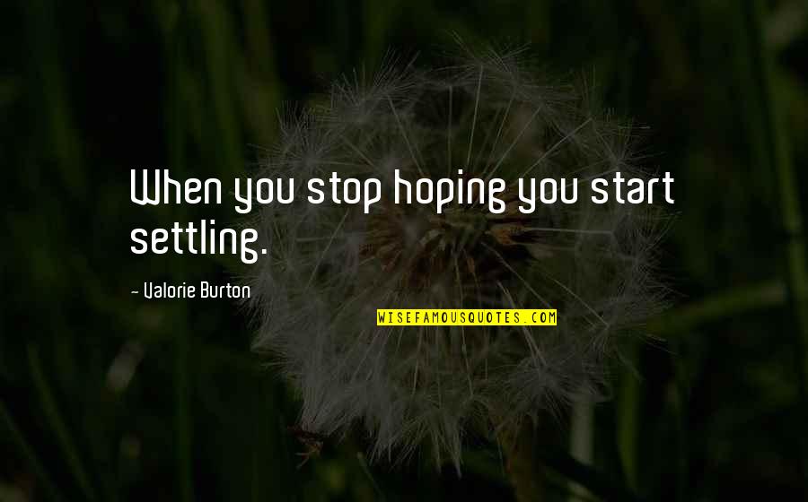 Philomela Textiles Quotes By Valorie Burton: When you stop hoping you start settling.