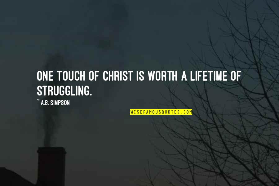 Philomels Mournful Hymns Quotes By A.B. Simpson: One touch of Christ is worth a lifetime Philomels Mournful Hymns Quotes By A.B. Simpson: One touch of Christ is worth a lifetime