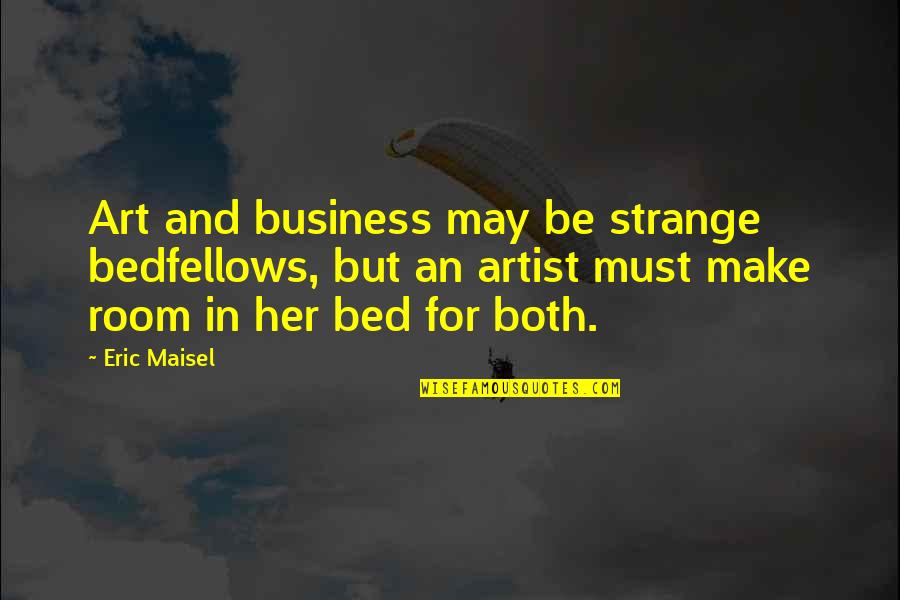 Philomel's Quotes By Eric Maisel: Art and business may be strange bedfellows, but