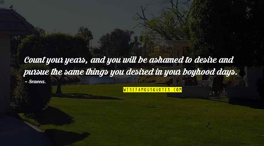 Philomena 2013 Quotes By Seneca.: Count your years, and you will be ashamed