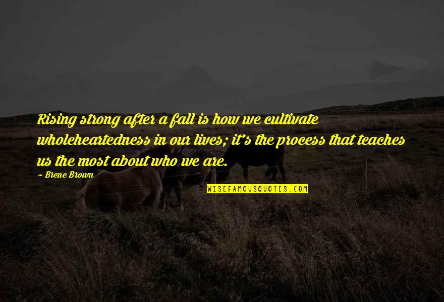 Philomena Lee Quotes By Brene Brown: Rising strong after a fall is how we Philomena Lee Quotes By Brene Brown: Rising strong after a fall is how we