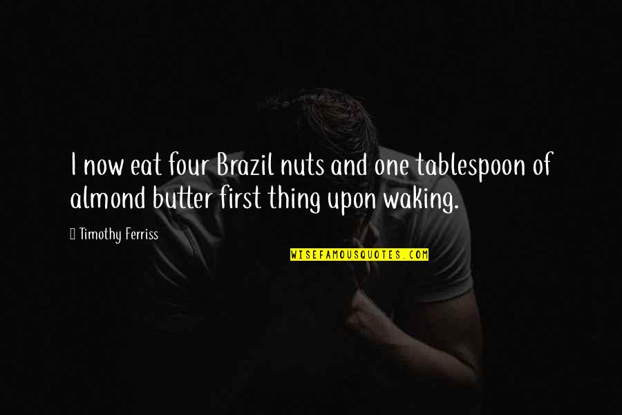 Philomena Martin Quotes By Timothy Ferriss: I now eat four Brazil nuts and one