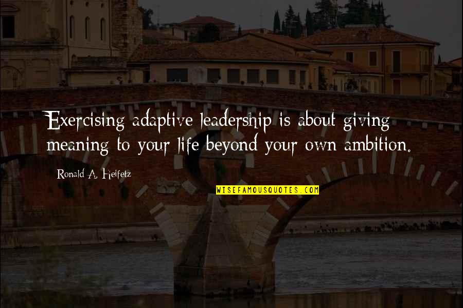 Philomene Bien Quotes By Ronald A. Heifetz: Exercising adaptive leadership is about giving meaning to Philomene Bien Quotes By Ronald A. Heifetz: Exercising adaptive leadership is about giving meaning to