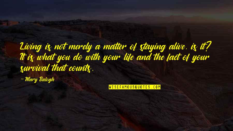 Philomene Cheval Quotes By Mary Balogh: Living is not merely a matter of staying Philomene Cheval Quotes By Mary Balogh: Living is not merely a matter of staying