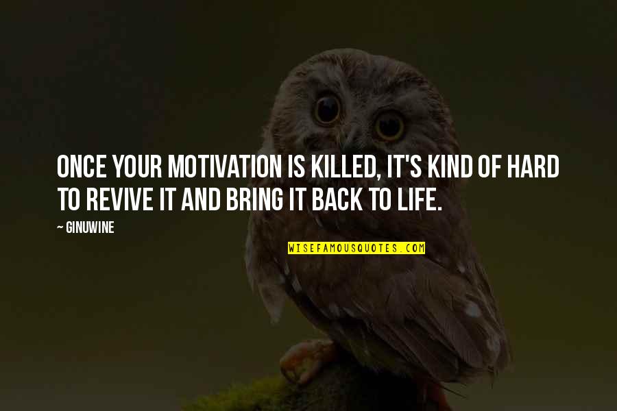 Philophical Quotes By Ginuwine: Once your motivation is killed, it's kind of