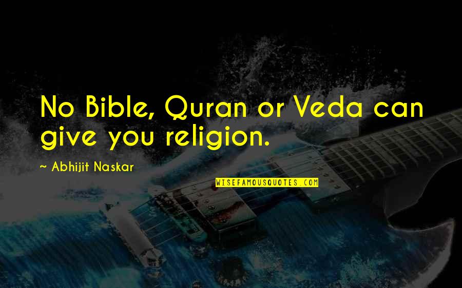 Philoshophy Quotes By Abhijit Naskar: No Bible, Quran or Veda can give you