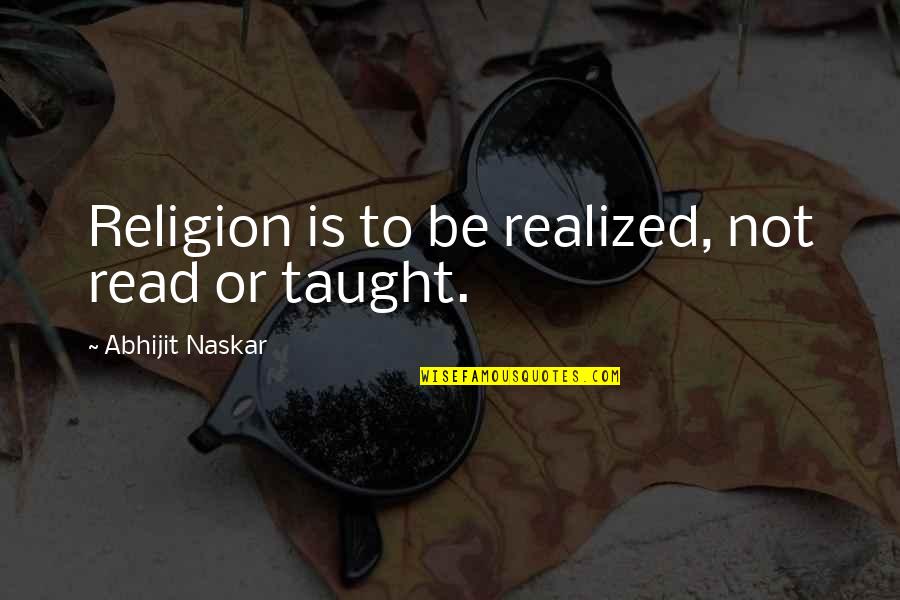 Philoshophy Quotes By Abhijit Naskar: Religion is to be realized, not read or Philoshophy Quotes By Abhijit Naskar: Religion is to be realized, not read or