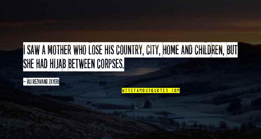 Philoshophy Quotes By Ali Rezavand Zayeri: I saw a mother who lose his country, Philoshophy Quotes By Ali Rezavand Zayeri: I saw a mother who lose his country,