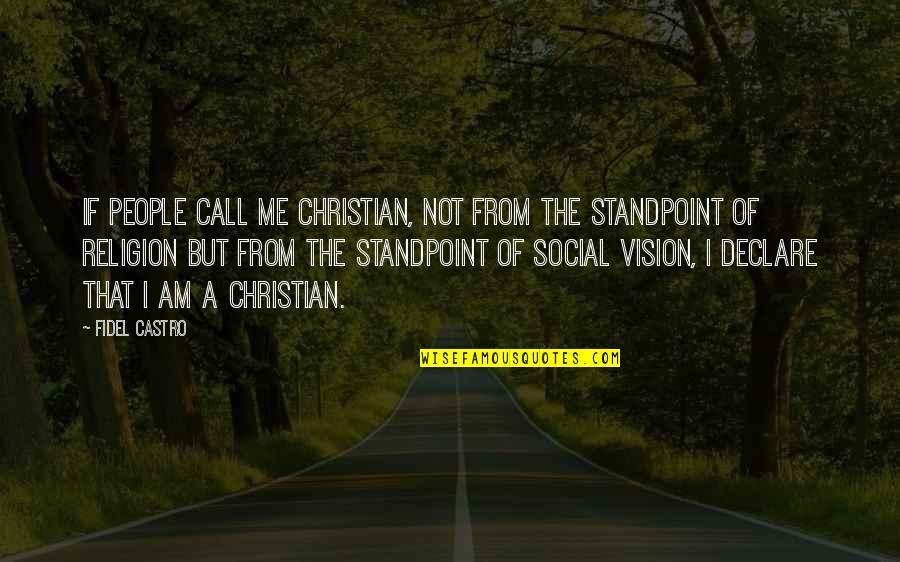 Philoshophy Quotes By Fidel Castro: If people call me Christian, not from the Philoshophy Quotes By Fidel Castro: If people call me Christian, not from the