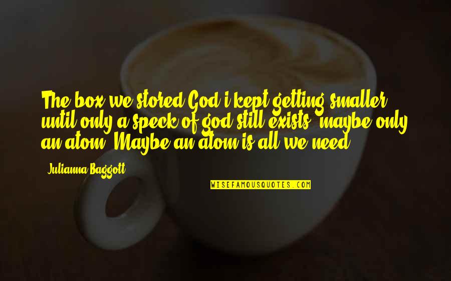 Philoshophy Quotes By Julianna Baggott: The box we stored God i kept getting Philoshophy Quotes By Julianna Baggott: The box we stored God i kept getting