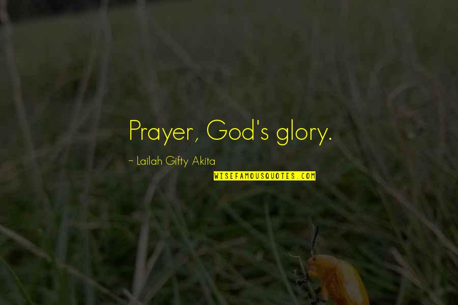 Philoshophy Quotes By Lailah Gifty Akita: Prayer, God's glory. Philoshophy Quotes By Lailah Gifty Akita: Prayer, God's glory.