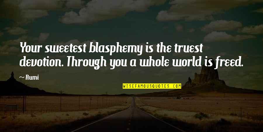 Philoshophy Quotes By Rumi: Your sweetest blasphemy is the truest devotion. Through