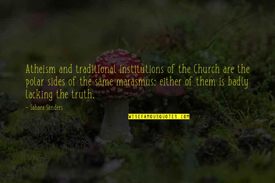 Philoshophy Quotes By Sahara Sanders: Atheism and traditional institutions of the Church are Philoshophy Quotes By Sahara Sanders: Atheism and traditional institutions of the Church are